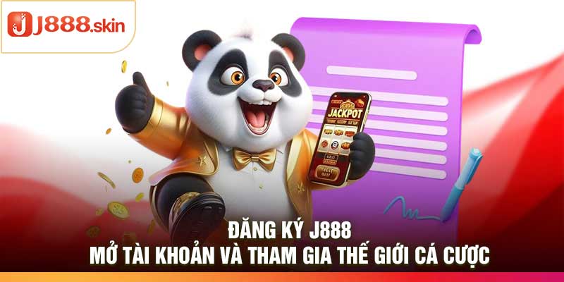 Đăng Ký j888 – Mở Tài Khoản Và Tham Gia Thế Giới Cá Cược