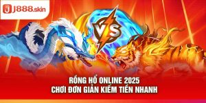 Rồng Hổ Online 2025 – Chơi Đơn Giản Kiếm Tiền Nhanh