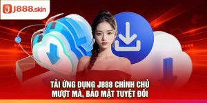 Tải ứng dụng j888 chính chủ – Mượt mà, bảo mật tuyệt đối