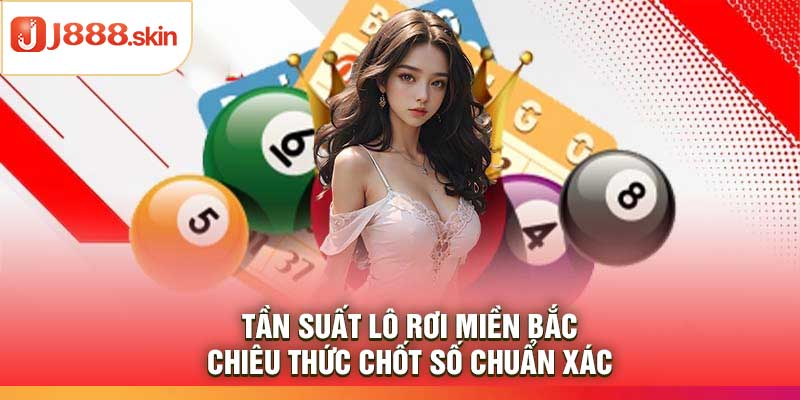 Tần Suất Lô Rơi Miền Bắc – Chiêu Thức Chốt Số Chuẩn Xác